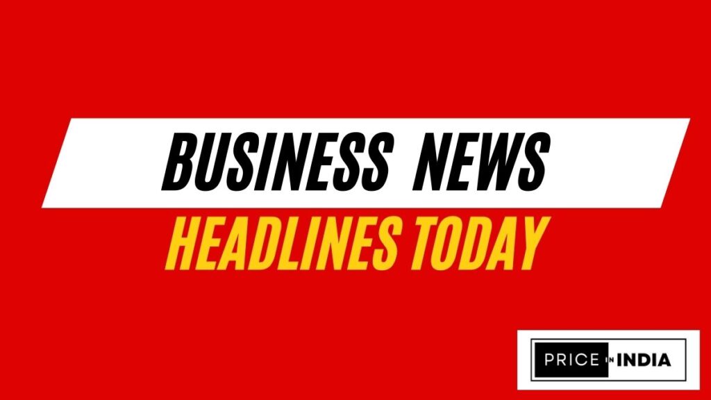 Today business News headlines